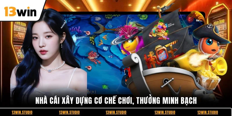 Nhà cái xây dựng cơ chế chơi, thưởng minh bạch
